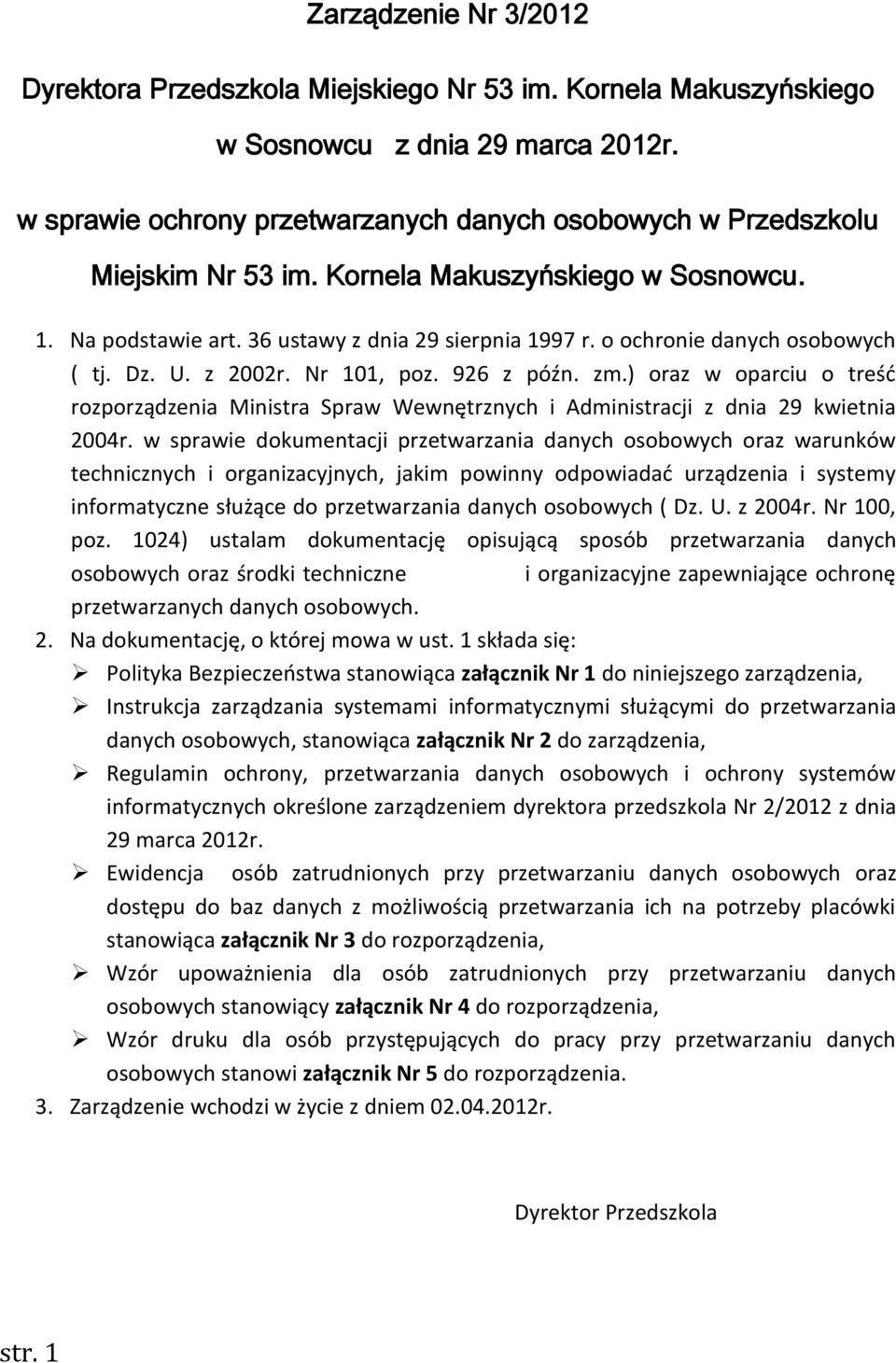 o ochronie danych osobowych ( tj. Dz. U. z 2002r. Nr 101, poz. 926 z późn. zm.) oraz w oparciu o treść rozporządzenia Ministra Spraw Wewnętrznych i Administracji z dnia 29 kwietnia 2004r.