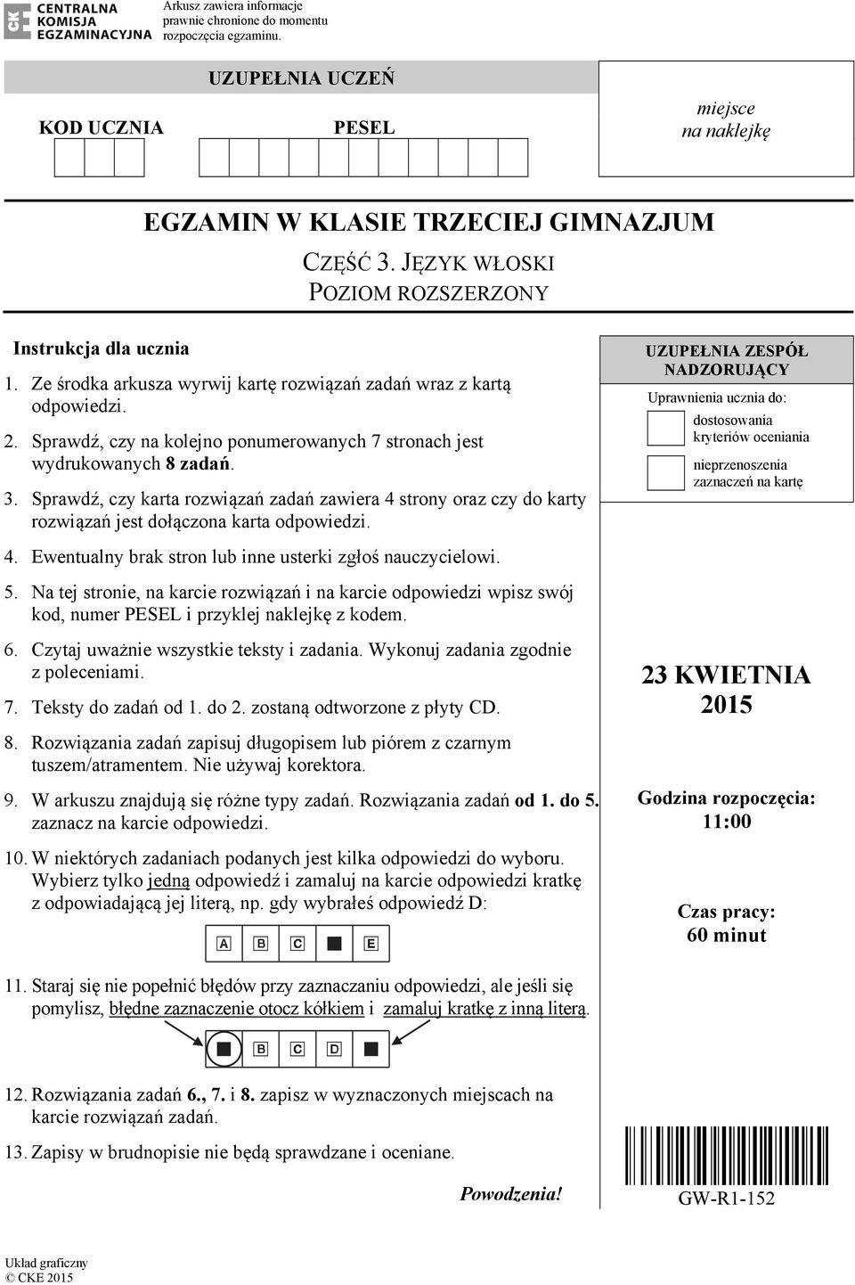 Sprawdź, czy na kolejno ponumerowanych 7 stronach jest wydrukowanych 8 zadań. 3. Sprawdź, czy karta rozwiązań zadań zawiera 4 strony oraz czy do karty rozwiązań jest dołączona karta odpowiedzi.