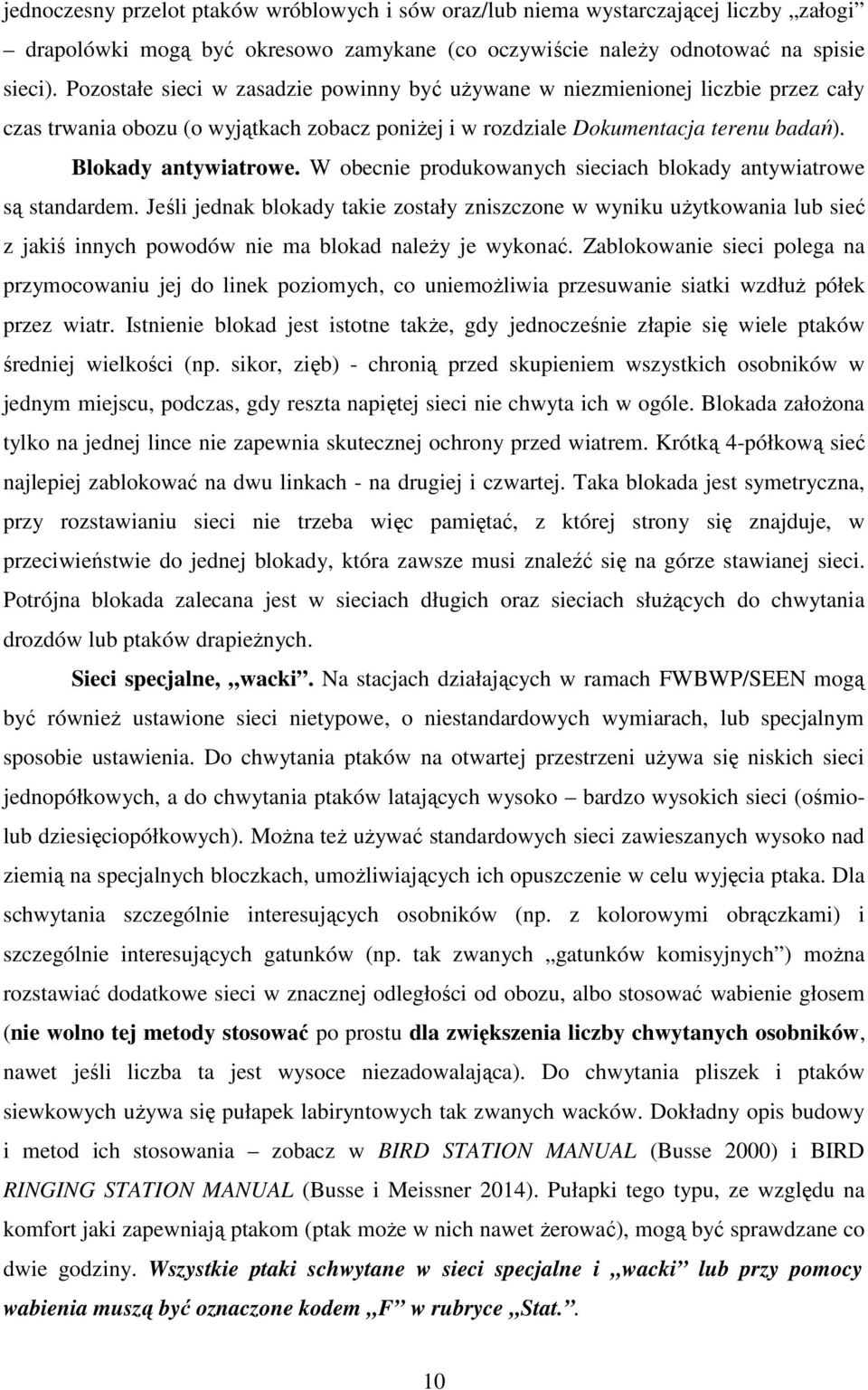 W obecnie produkowanych sieciach blokady antywiatrowe są standardem. Jeśli jednak blokady takie zostały zniszczone w wyniku użytkowania lub sieć z jakiś innych powodów nie ma blokad należy je wykonać.