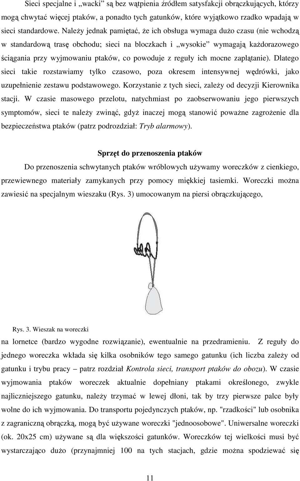reguły ich mocne zaplątanie). Dlatego sieci takie rozstawiamy tylko czasowo, poza okresem intensywnej wędrówki, jako uzupełnienie zestawu podstawowego.