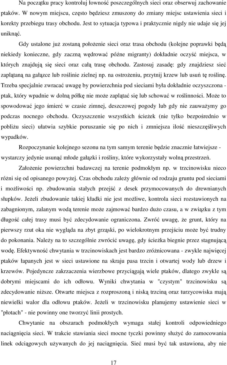 Gdy ustalone już zostaną położenie sieci oraz trasa obchodu (kolejne poprawki będą niekiedy konieczne, gdy zaczną wędrować późne migranty) dokładnie oczyść miejsca, w których znajdują się sieci oraz