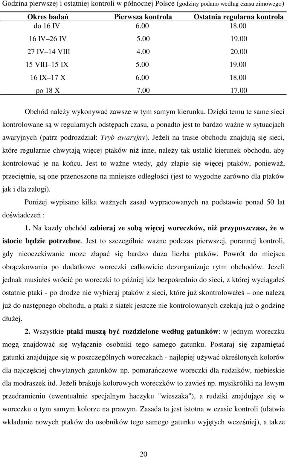 Dzięki temu te same sieci kontrolowane są w regularnych odstępach czasu, a ponadto jest to bardzo ważne w sytuacjach awaryjnych (patrz podrozdział: Tryb awaryjny).