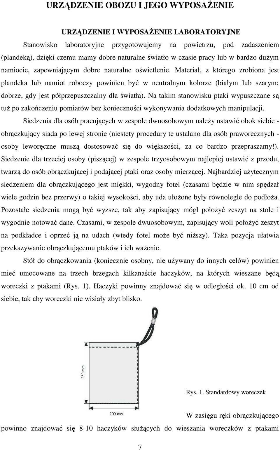 Materiał, z którego zrobiona jest plandeka lub namiot roboczy powinien być w neutralnym kolorze (białym lub szarym; dobrze, gdy jest półprzepuszczalny dla światła).
