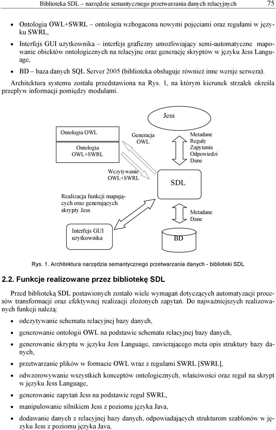 inne wersje serwera). Architektura systemu została przedstawiona na Rys. 1, na którym kierunek strzałek określa przepływ informacji pomiędzy modułami.