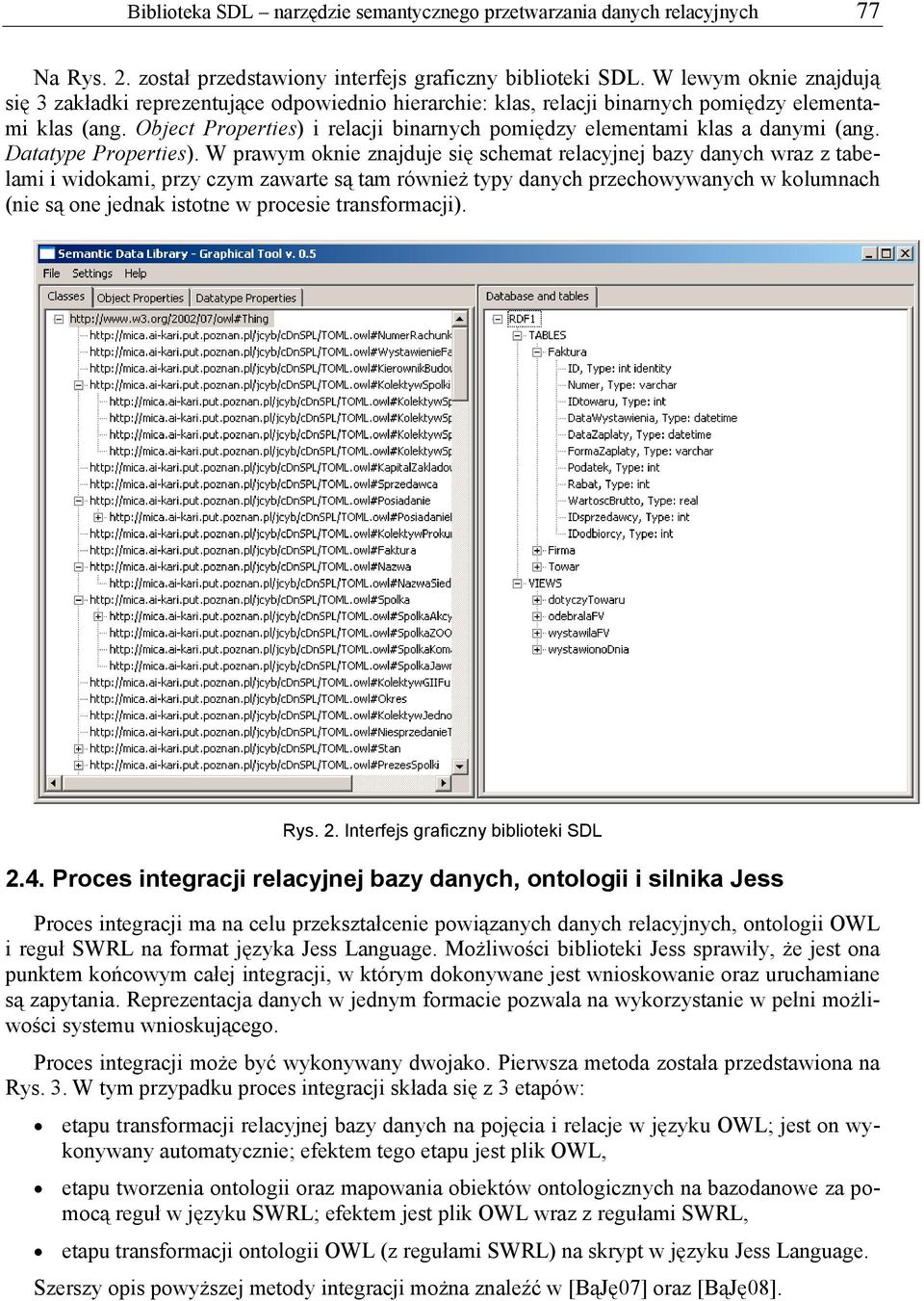 Object Properties) i relacji binarnych pomiędzy elementami klas a danymi (ang. Datatype Properties).