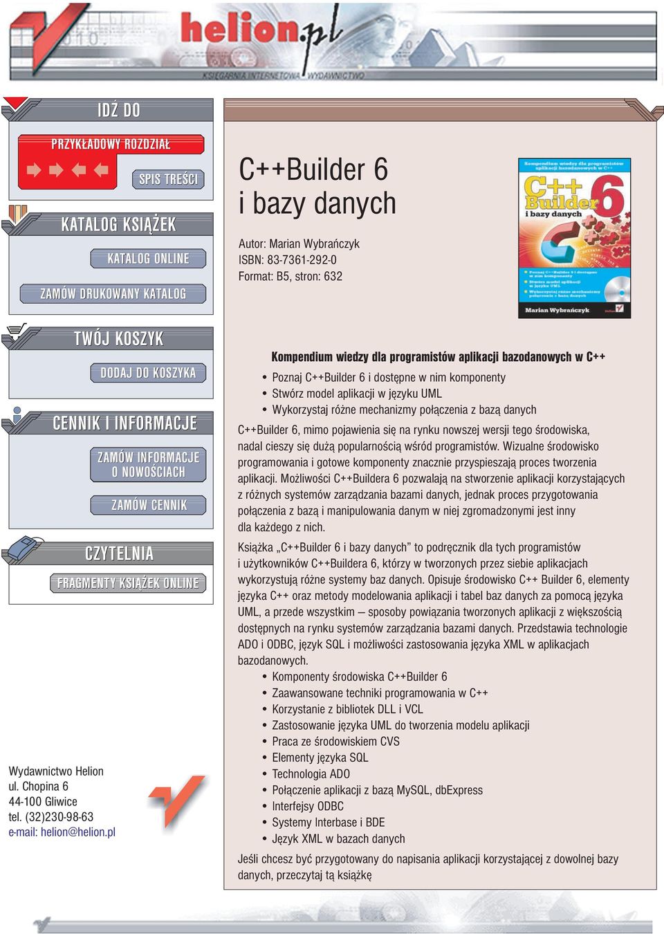Wybrañczyk ISBN: 83-7361-292-0 Format: B5, stron: 632 Kompendium wiedzy dla programistów aplikacji bazodanowych w C++ Poznaj C++Builder 6 i dostêpne w nim komponenty Stwórz model aplikacji w jêzyku