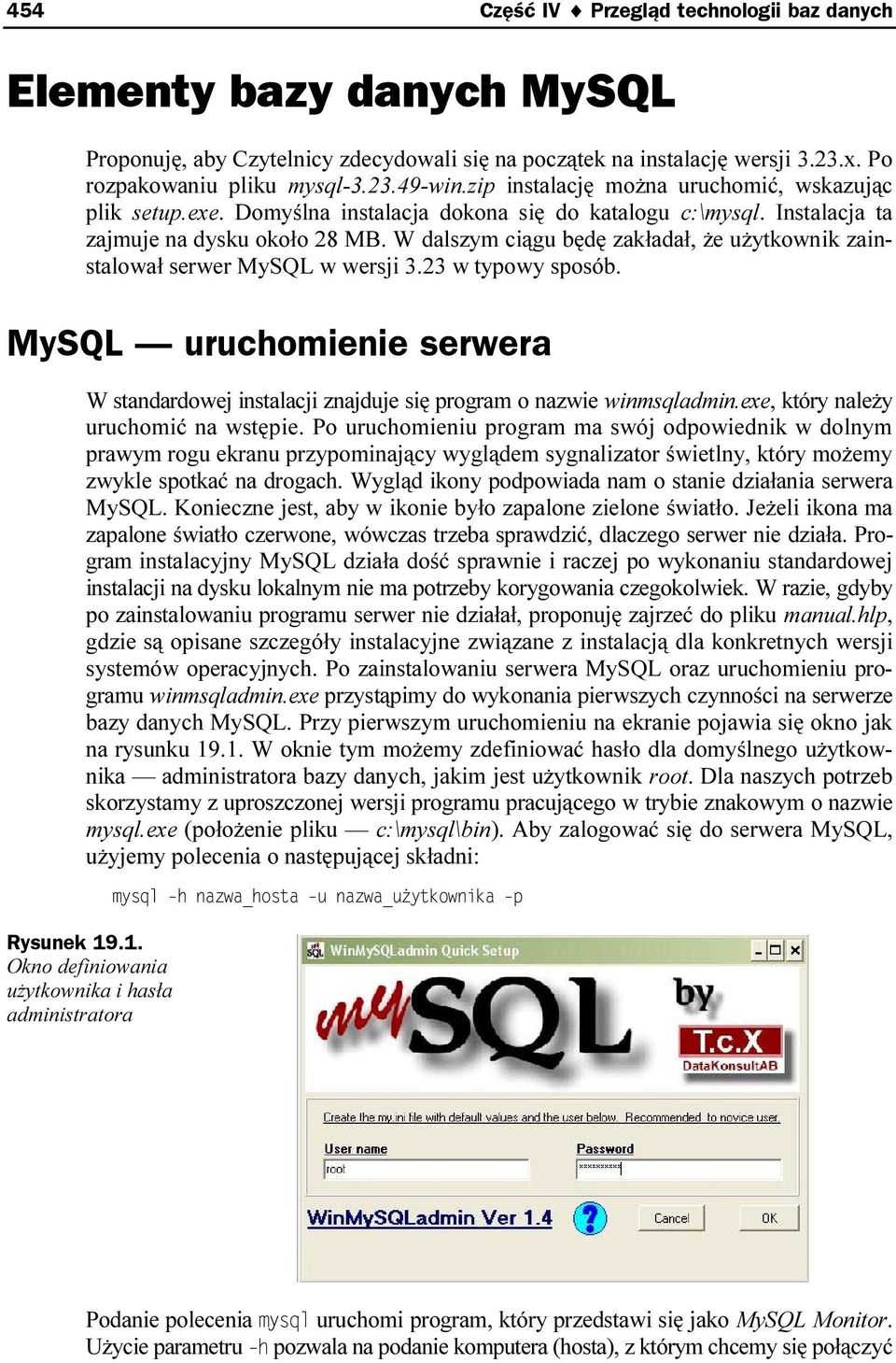W dalszym ciągu będę zakładał, że użytkownik zainstalował serwer MySQL w wersji 3.23 w typowy sposób. MySQL uruchomienie serwera W standardowej instalacji znajduje się program o nazwie winmsqladmin.