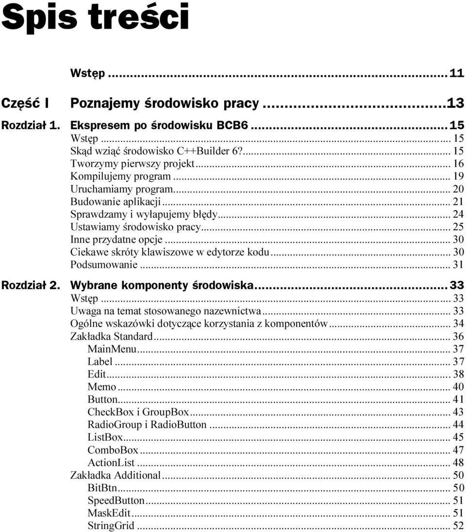 ..k... 30 Podsumowanie...k...k... 31 Rozdział 2. Wybrane komponenty środowiska...z.. 33 33 Uwaga na temat stosowanego nazewnictwa...k... 33 Ogólne wskazówki dotyczące korzystania z komponentów.