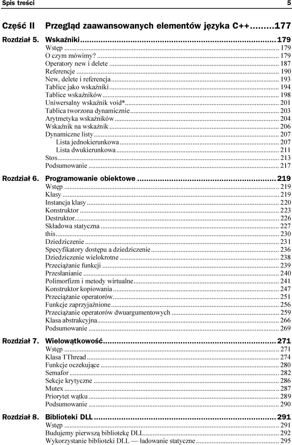 ..k... 206 Dynamiczne listy...k...k... 207 Lista jednokierunkowa...k... 207 Lista dwukierunkowa...k... 211 Stos...k...k... 213 Podsumowanie...k...k... 217 Rozdział 6. Programowanie obiektowe...z... 219 219 Klasy.