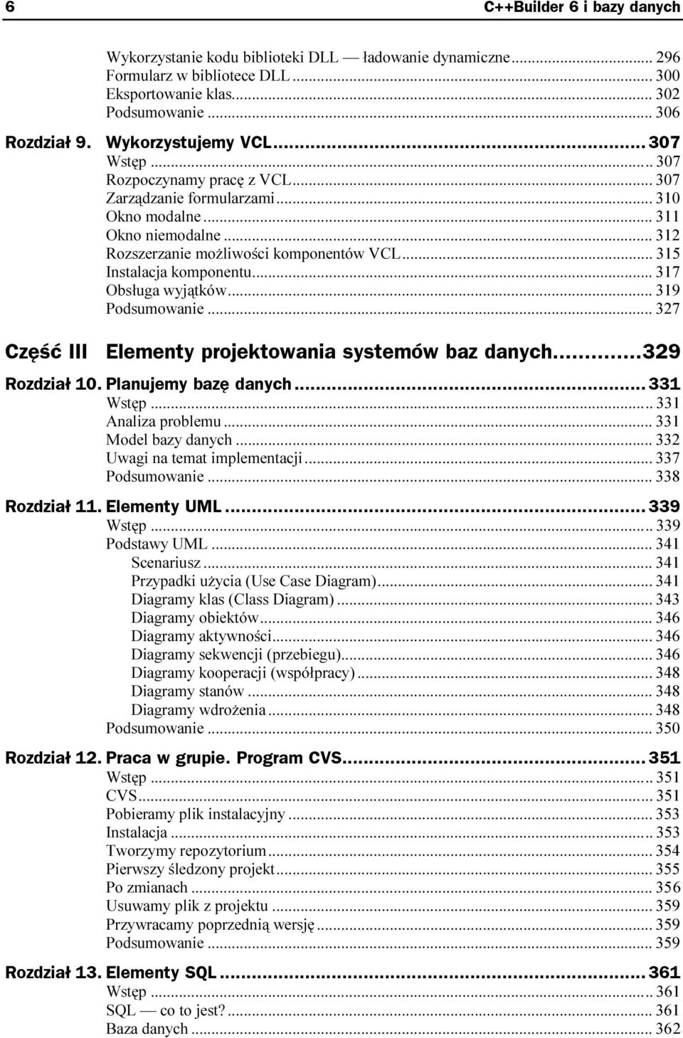 ..k... 315 Instalacja komponentu...k... 317 Obsługa wyjątków...k...k... 319 Podsumowanie...k...k... 327 Część III Elementy projektowania systemów baz danych...329 Rozdział 10. Planujemy bazę danych...z... 331 331 Analiza problemu.