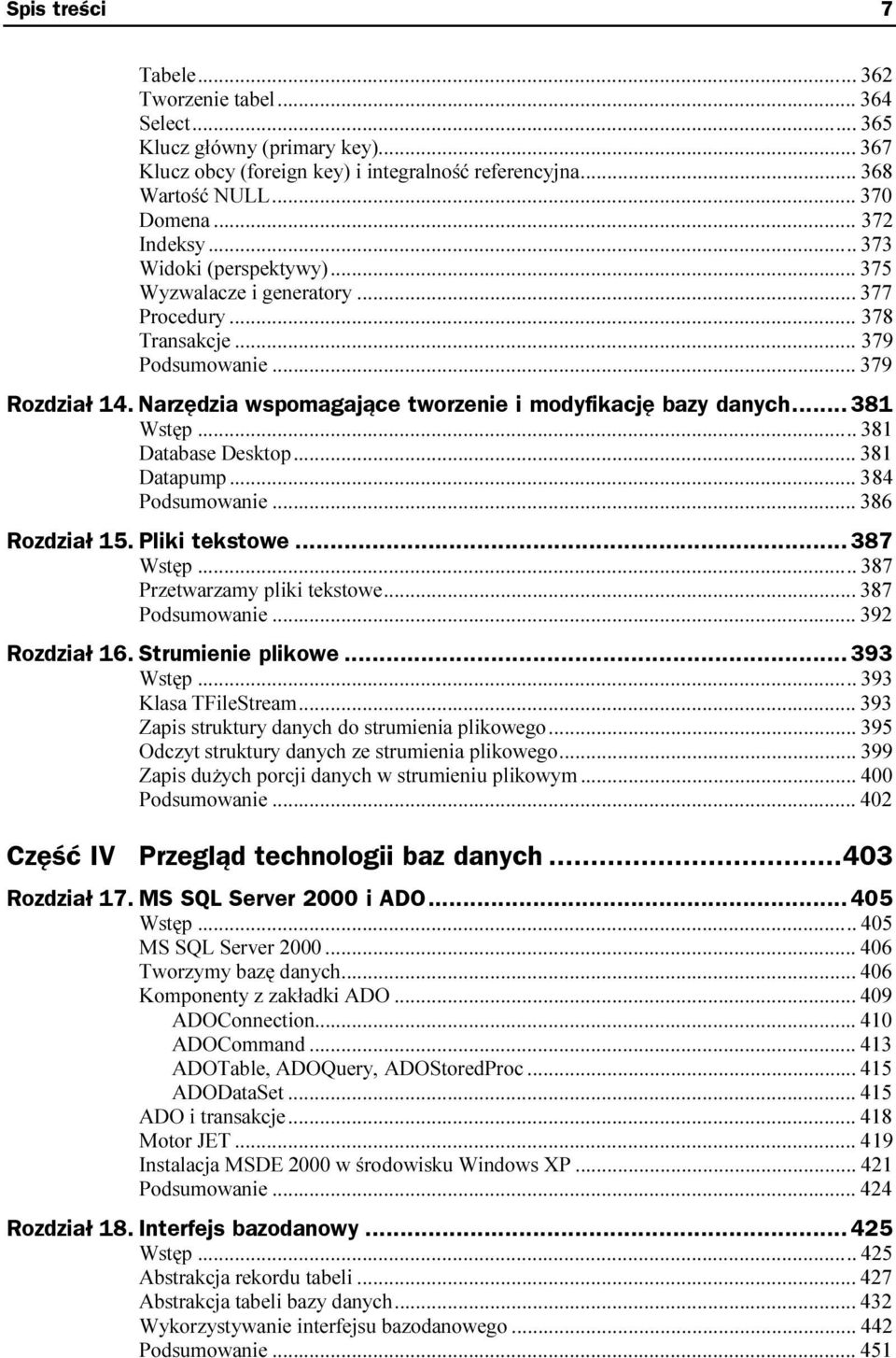 Narzędzia wspomagające tworzenie i modyfikację bazy danych... 381 381 Database Desktop...k...k... 381 Datapump...k...k... 84 3 Podsumowanie...k...k... 386 Rozdział 15. Pliki tekstowe...z... 387 387 Przetwarzamy pliki tekstowe.