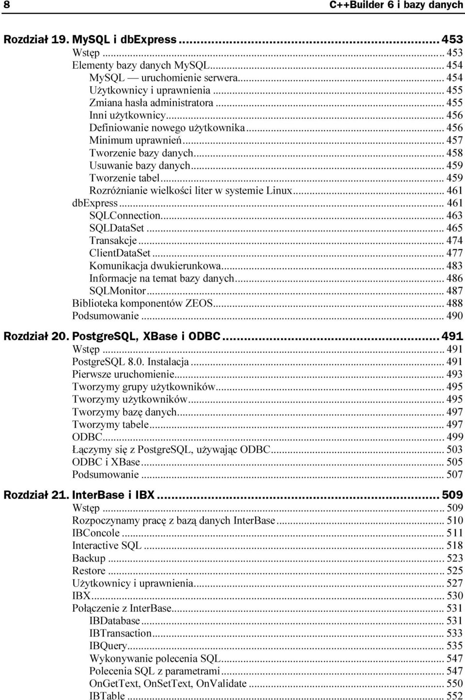 ..k... 461 dbexpress...k...k... 461 SQLConnection...k...k. 463 SQLDataSet...k...k... 465 Transakcje...k...k... 474 ClientDataSet...k...k... 477 Komunikacja dwukierunkowa...k... 483 Informacje na temat bazy danych.