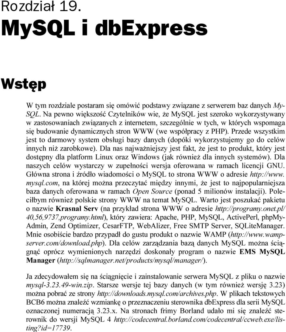 współpracy z PHP). Przede wszystkim jest to darmowy system obsługi bazy danych (dopóki wykorzystujemy go do celów innych niż zarobkowe).