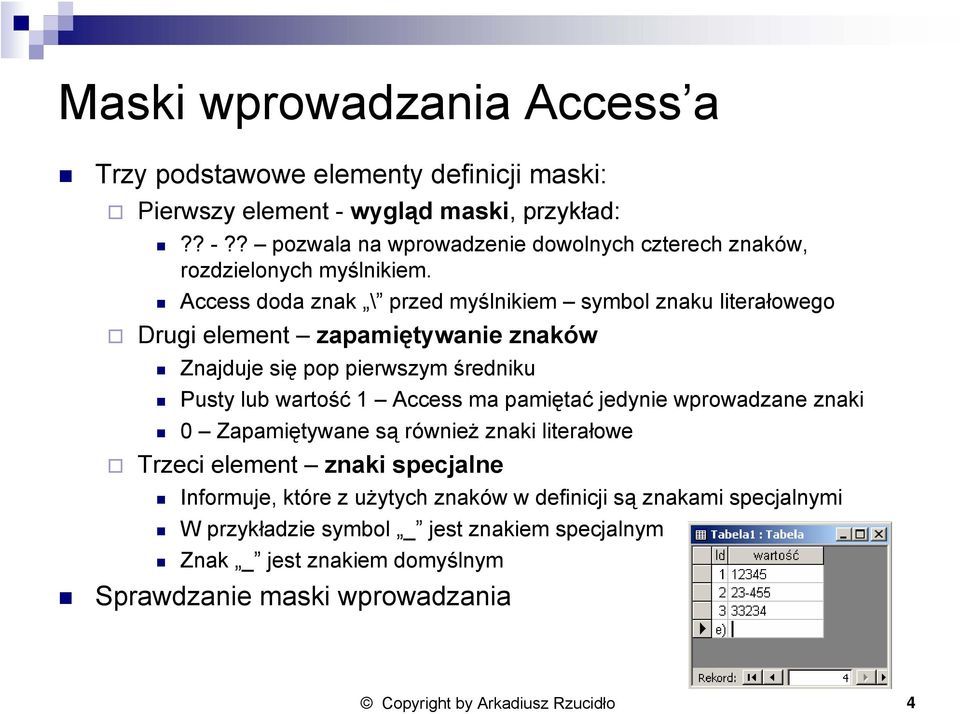 pamiętać jedynie wprowadzane znaki 0 Zapamiętywane są również znaki literałowe Trzeci element znaki specjalne Informuje, które z użytych znaków w definicji są znakami