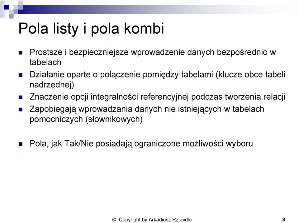 referencyjnej podczas tworzenia relacji Zapobiegają wprowadzania danych nie istniejących w tabelach