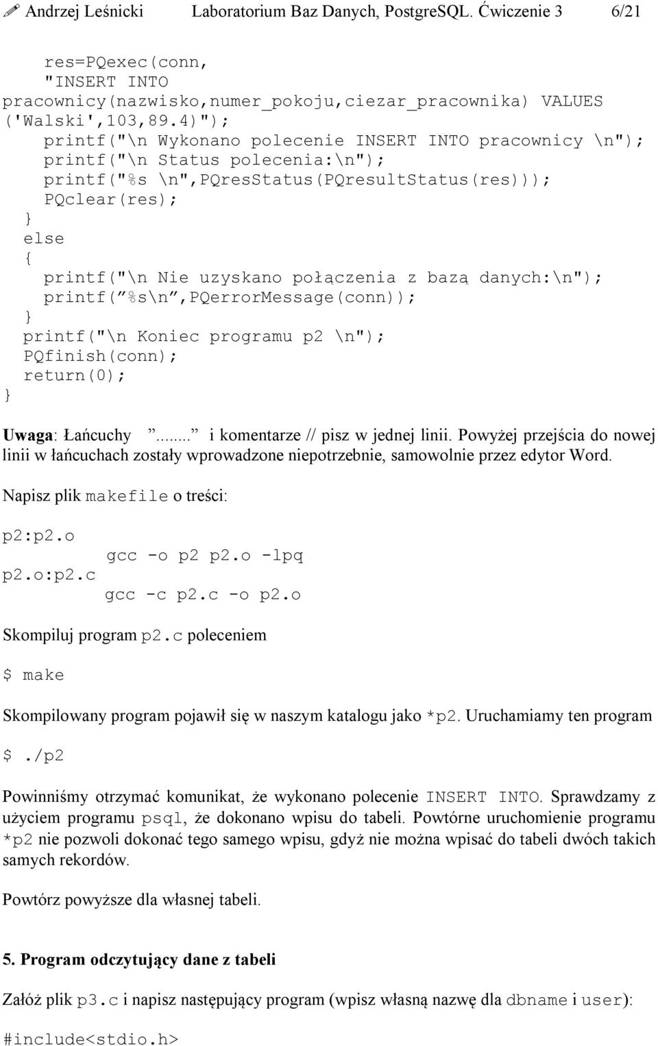 połączenia z bazą danych:\n"); printf( %s\n,pqerrormessage(conn)); printf("\n Koniec programu p2 \n"); PQfinish(conn); return(0); Uwaga: Łańcuchy... i komentarze // pisz w jednej linii.