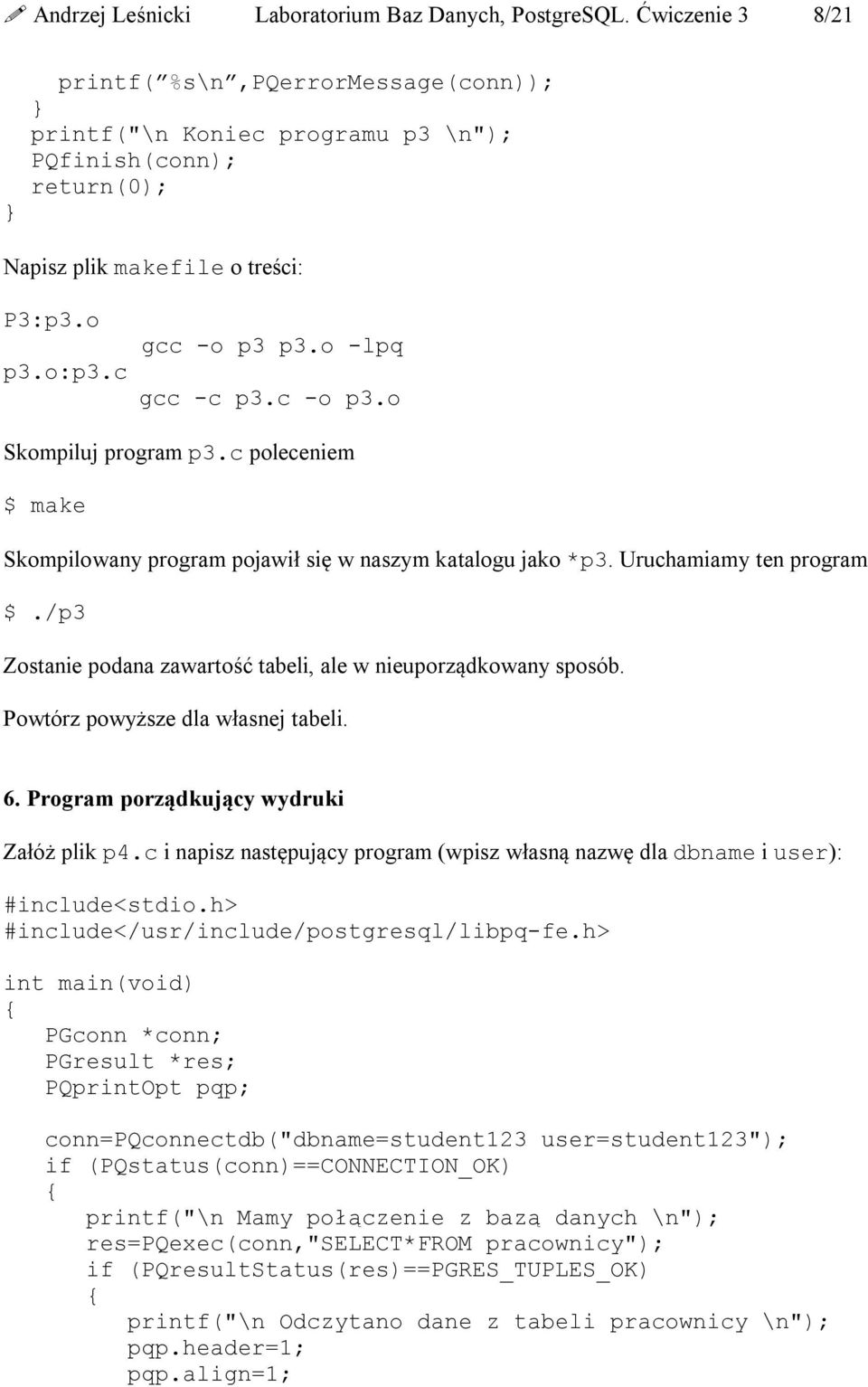 c -o p3.o Skompiluj program p3.c poleceniem $ make Skompilowany program pojawił się w naszym katalogu jako *p3. Uruchamiamy ten program $.