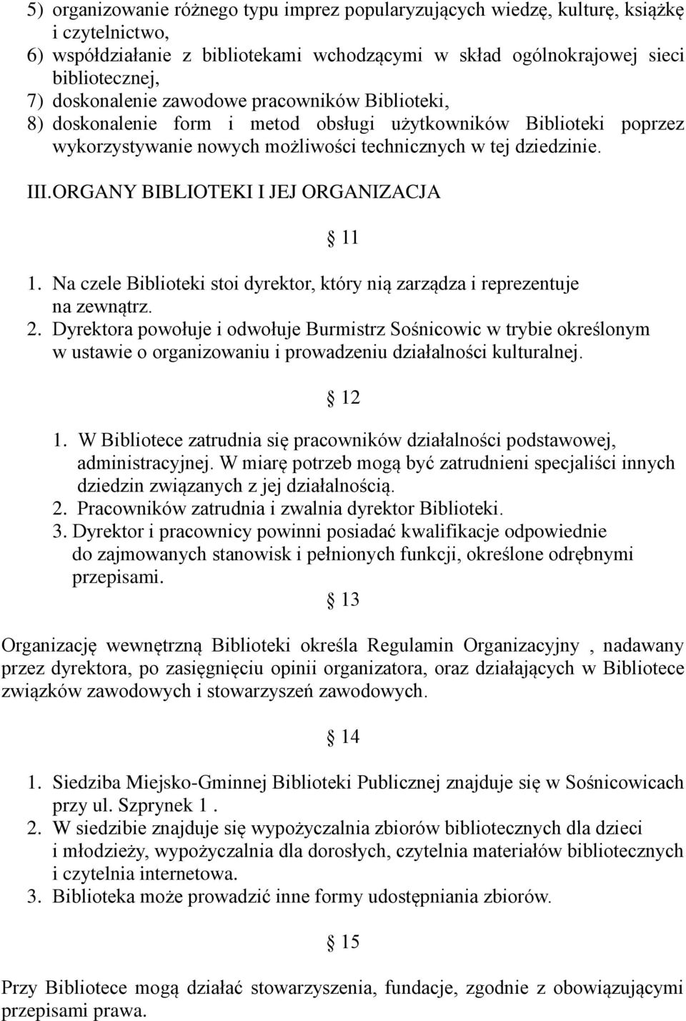 ORGANY BIBLIOTEKI I JEJ ORGANIZACJA 11 1. Na czele Biblioteki stoi dyrektor, który nią zarządza i reprezentuje na zewnątrz. 2.