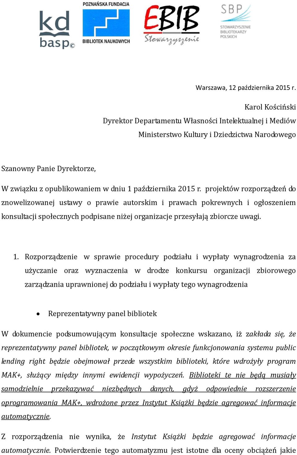 r. projektów rozporządzeń do znowelizowanej ustawy o prawie autorskim i prawach pokrewnych i ogłoszeniem konsultacji społecznych podpisane niżej organizacje przesyłają zbiorcze uwagi. 1.