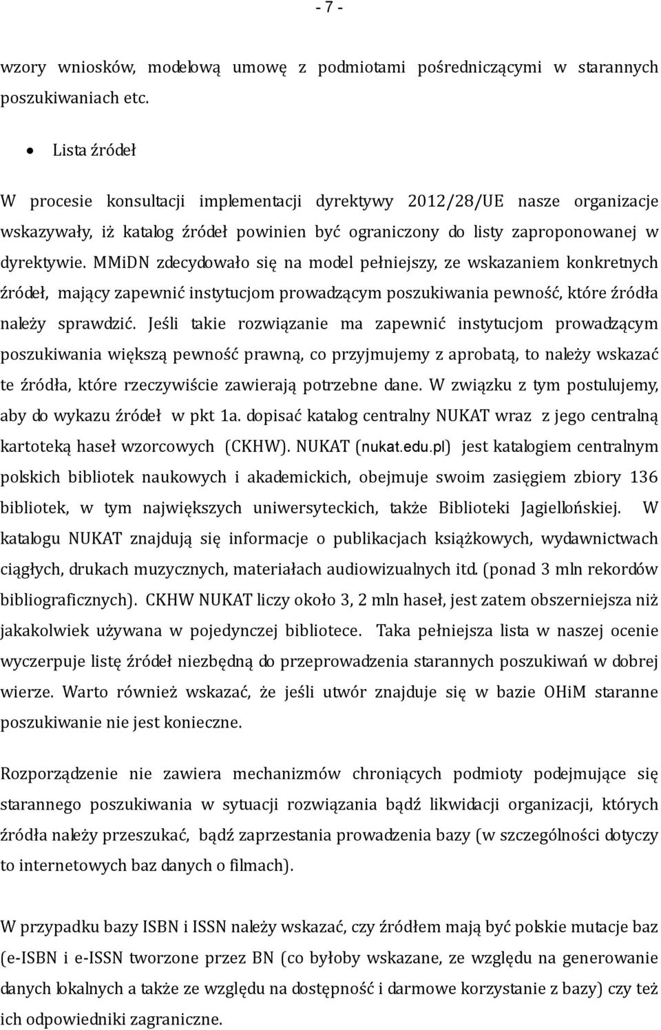 MMiDN zdecydowało się na model pełniejszy, ze wskazaniem konkretnych źródeł, mający zapewnić instytucjom prowadzącym poszukiwania pewność, które źródła należy sprawdzić.