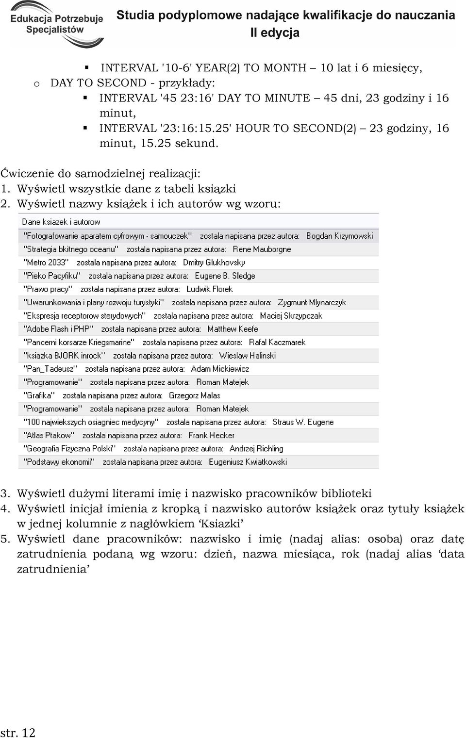 Wyświetl nazwy ksiąŝek i ich autorów wg wzoru: 3. Wyświetl duŝymi literami imię i nazwisko pracowników biblioteki 4.