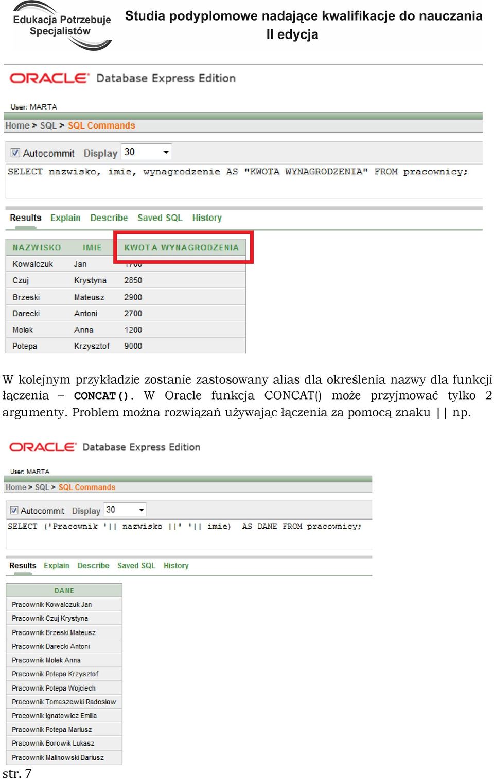 W Oracle funkcja CONCAT() moŝe przyjmować tylko 2