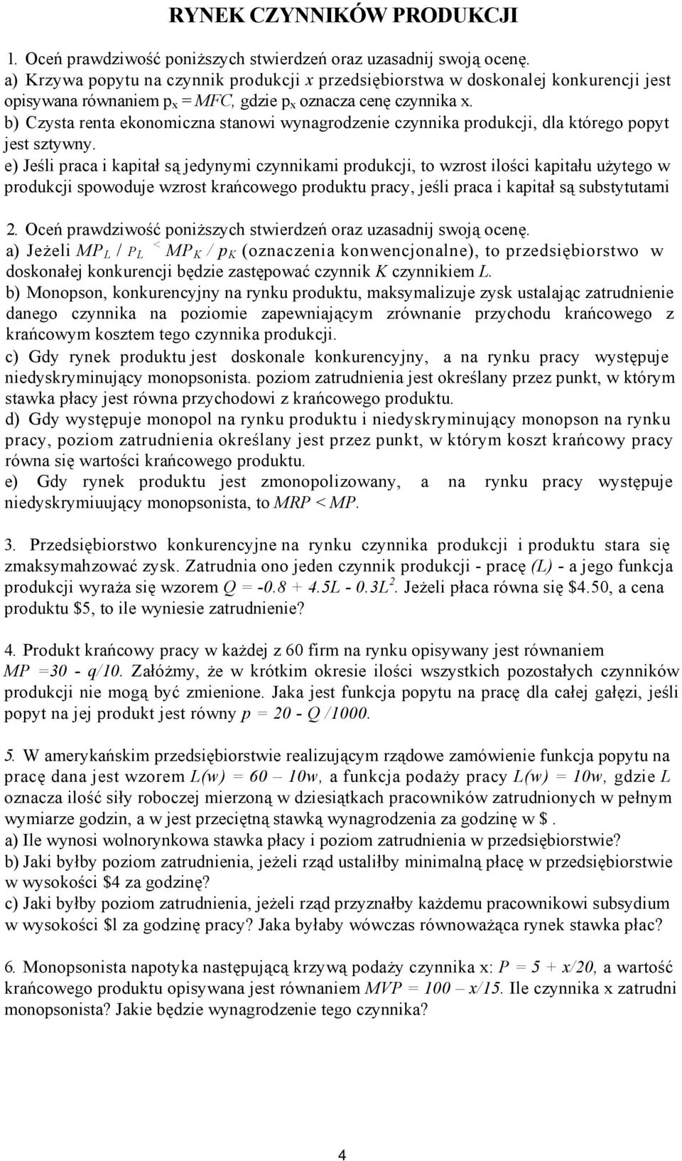 b) Czysta renta ekonomiczna stanowi wynagrodzenie czynnika produkcji, dla którego popyt jest sztywny.