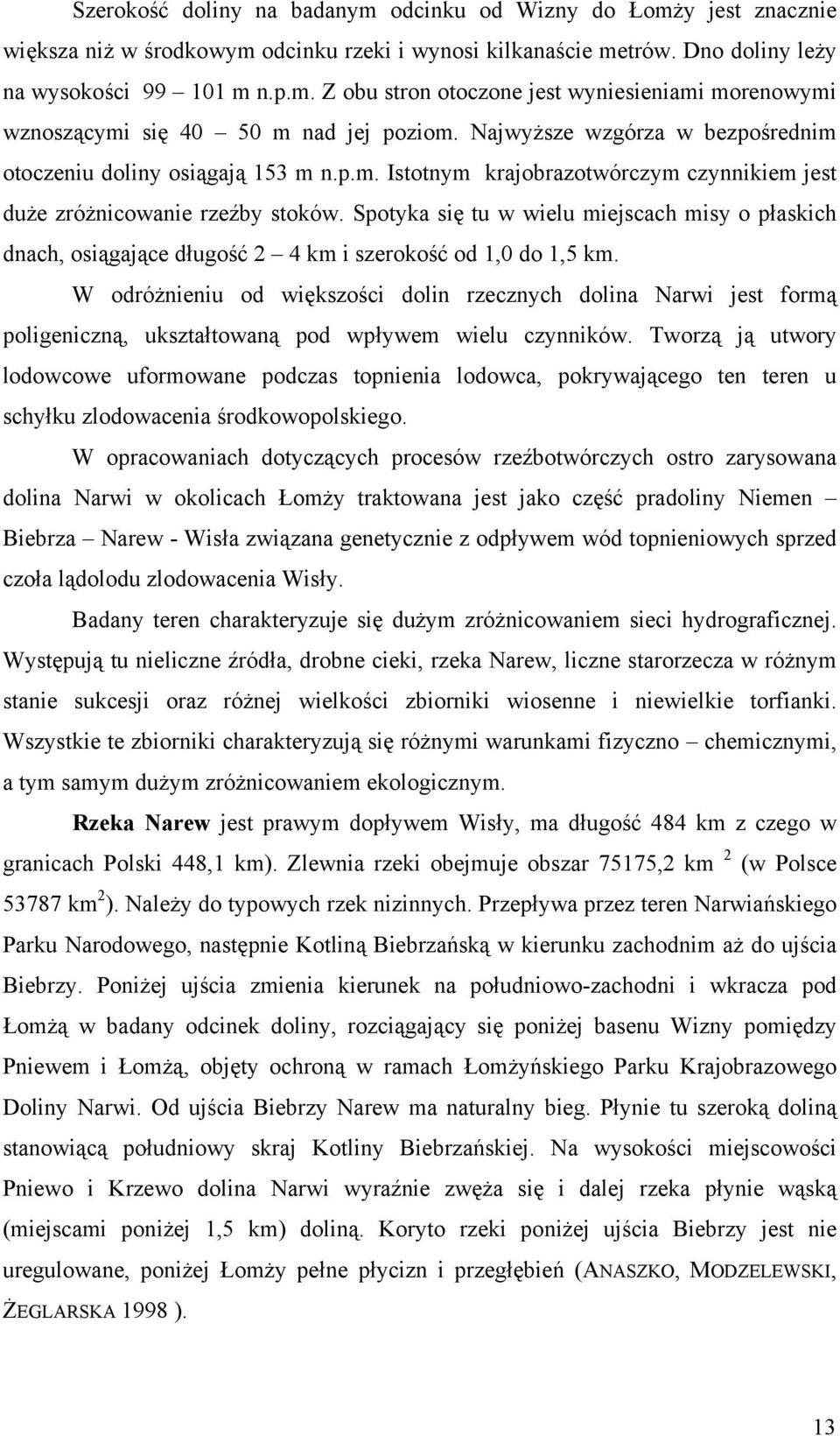 Spotyka się tu w wielu miejscach misy o płaskich dnach, osiągające długość 2 4 km i szerokość od 1,0 do 1,5 km.