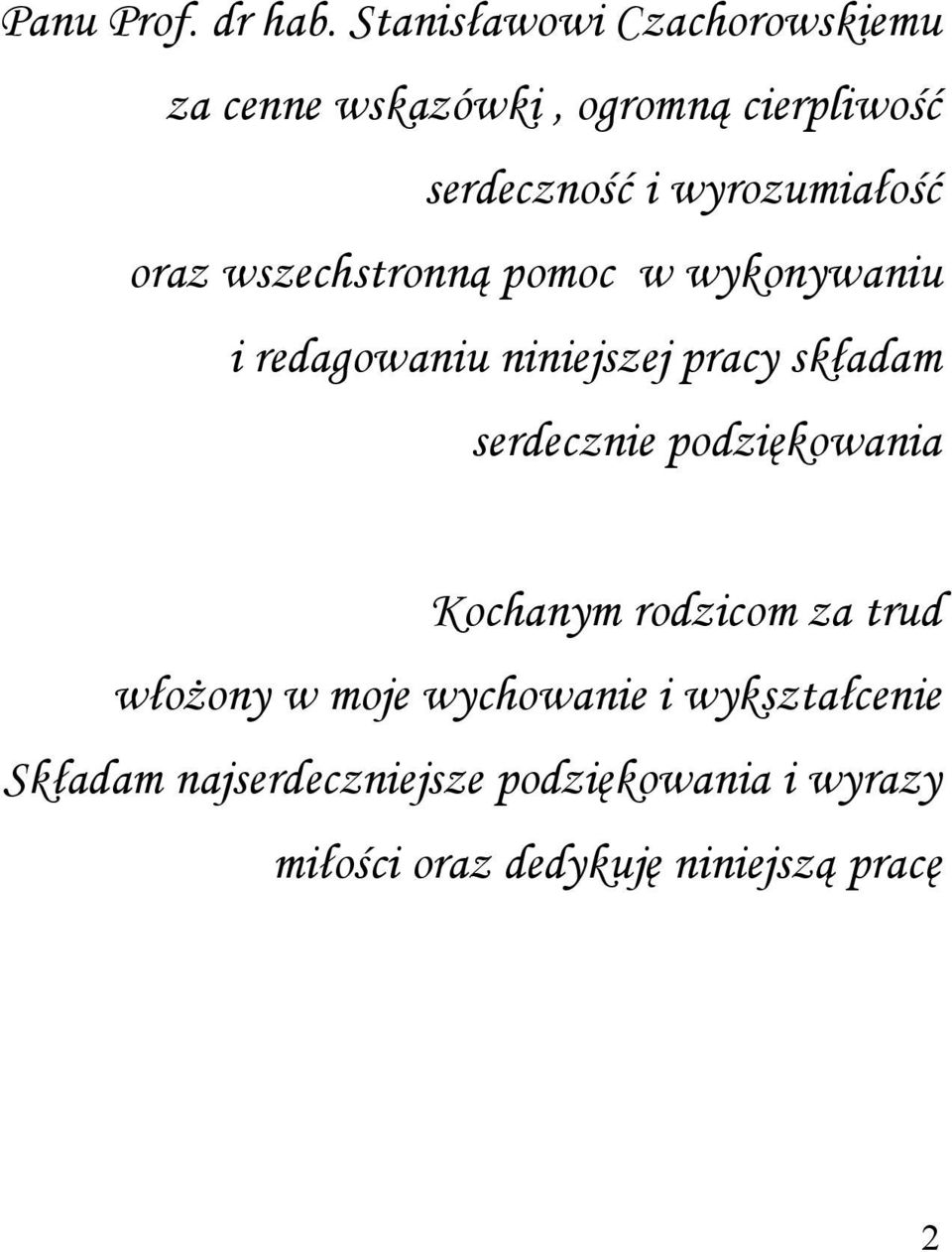 wyrozumiałość oraz wszechstronną pomoc w wykonywaniu i redagowaniu niniejszej pracy składam