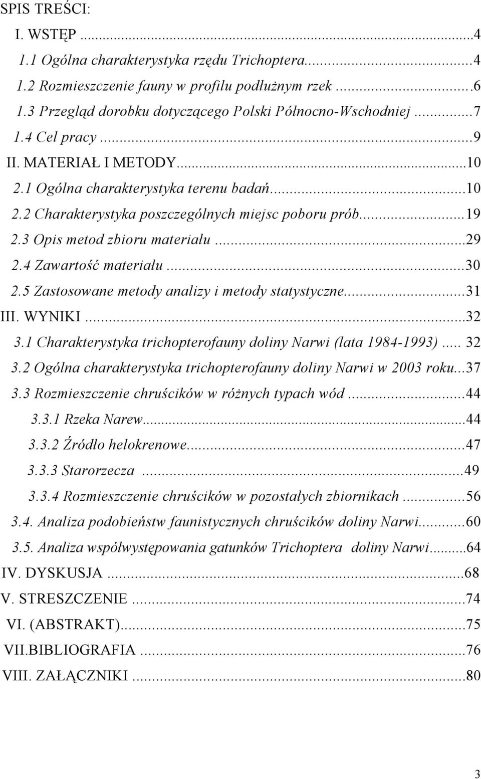 4 Zawartość materiału...30 2.5 Zastosowane metody analizy i metody statystyczne...31 III. WYNIKI...32 3.1 Charakterystyka trichopterofauny doliny Narwi (lata 1984-1993)... 32 3.