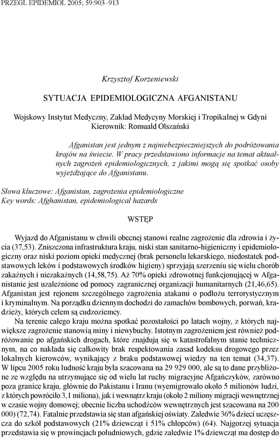 W pracy przedstawiono informacje na temat aktualnych zagro eñ epidemiologicznych, z jakimi mog¹ siê spotkaæ osoby wyje d aj¹ce do Afganistanu.