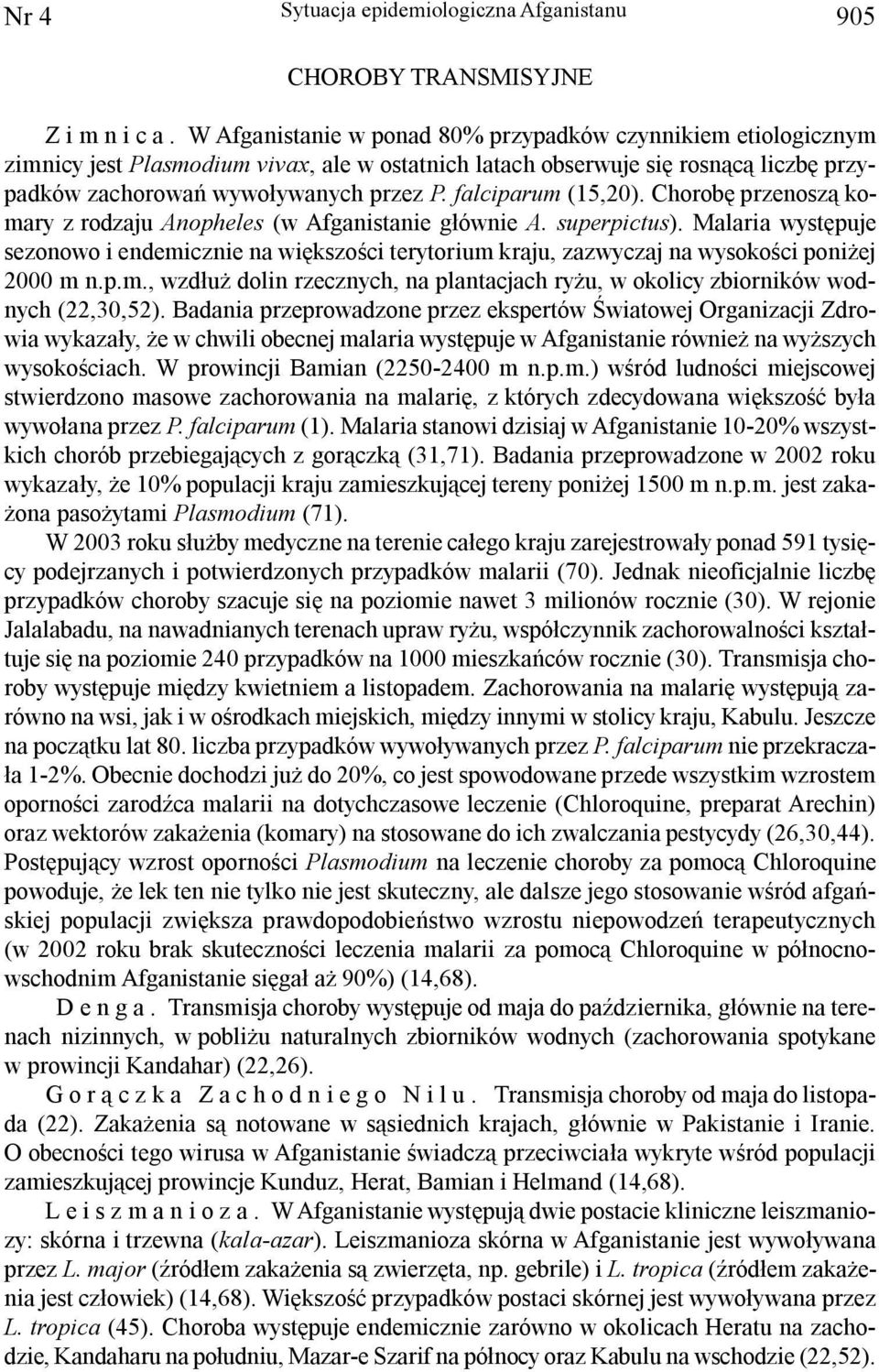 falciparum (15,20). Chorobê przenosz¹ komary z rodzaju Anopheles (w Afganistanie g³ównie A. superpictus).