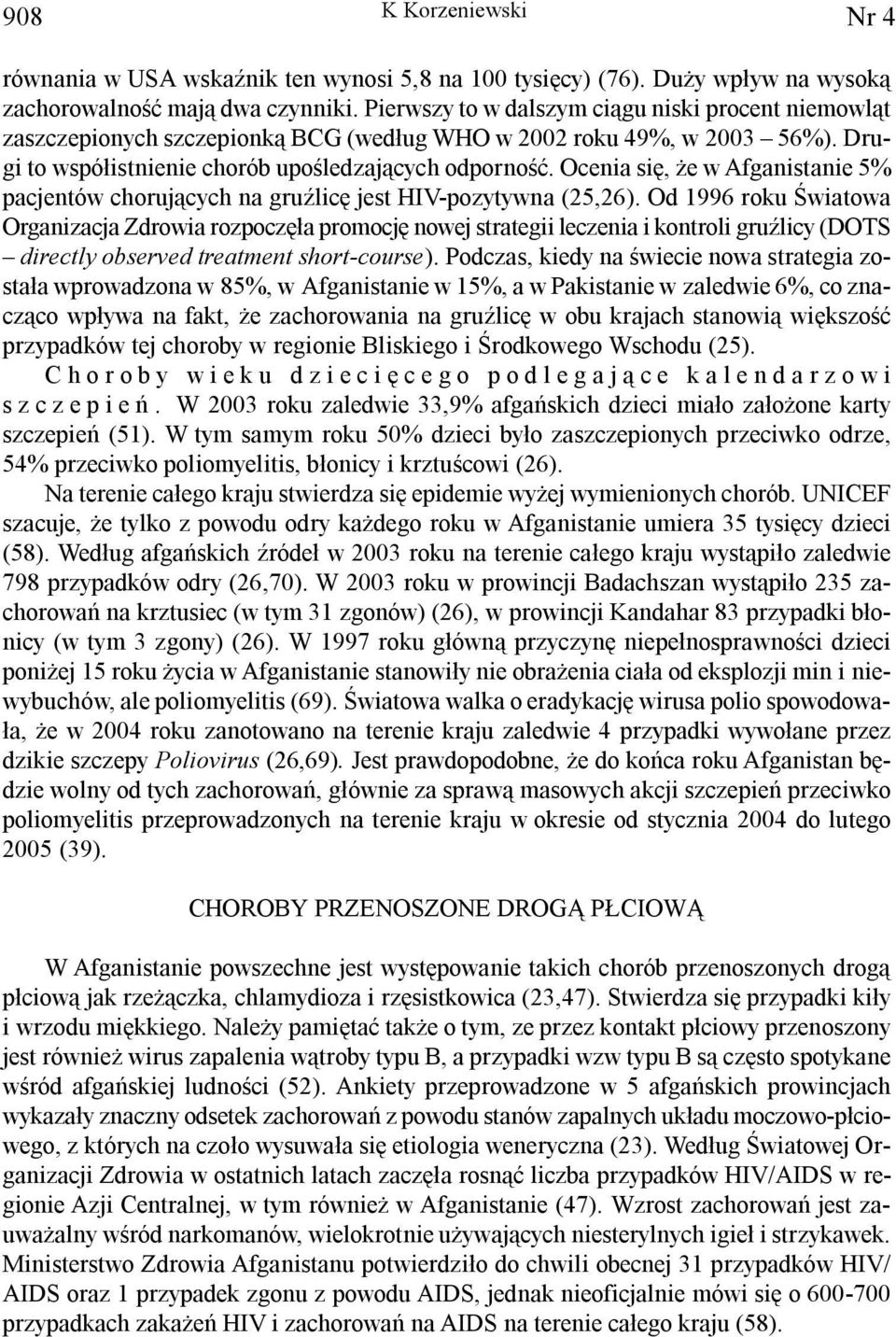 Ocenia siê, e w Afganistanie 5% pacjentów choruj¹cych na gruÿlicê jest HIV-pozytywna (25,26).