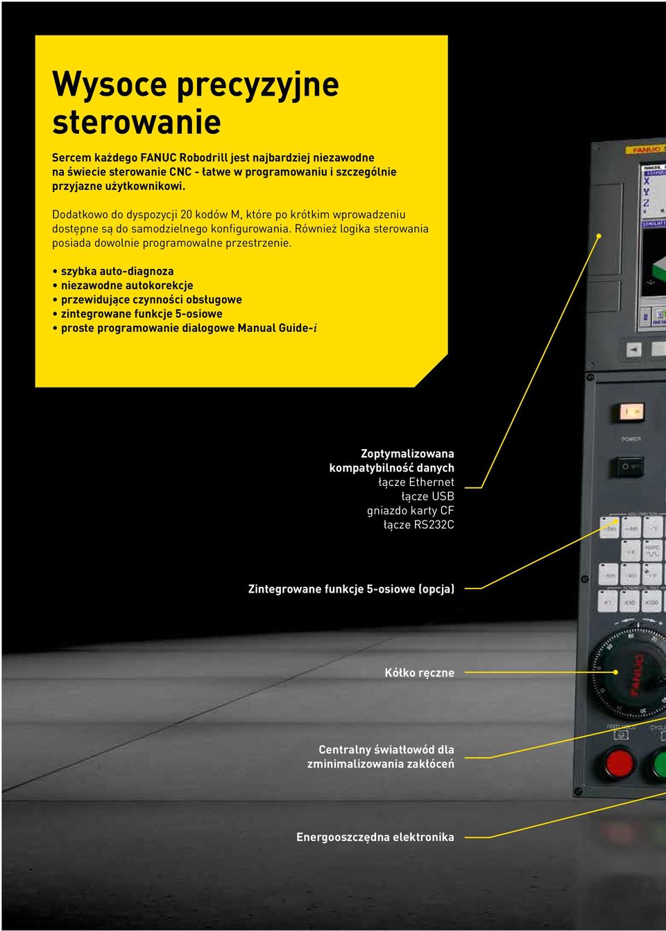 szybka auto-diagnoza niezawodne autokorekcje przewidujące czynności obsługowe zintegrowane funkcje 5-osiowe proste programowanie dialogowe Manual Guide-i Zoptymalizowana