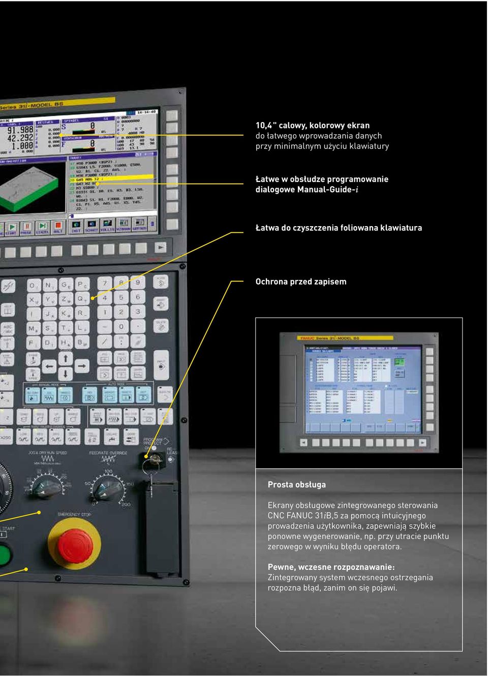 CNC FANUC 31iB,5 za pomocą intuicyjnego prowadzenia użytkownika, zapewniają szybkie ponowne wygenerowanie, np.