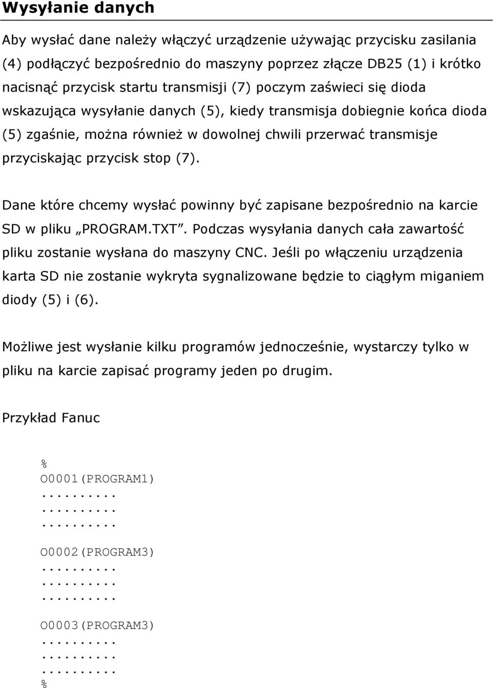 Dane które chcemy wysłać powinny być zapisane bezpośrednio na karcie SD w pliku PROGRAM.TXT. Podczas wysyłania danych cała zawartość pliku zostanie wysłana do maszyny CNC.