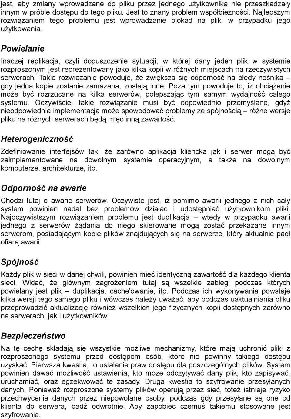 Powielanie Inaczej replikacja, czyli dopuszczenie sytuacji, w której dany jeden plik w systemie rozproszonym jest reprezentowany jako kilka kopii w różnych miejscach na rzeczywistych serwerach.