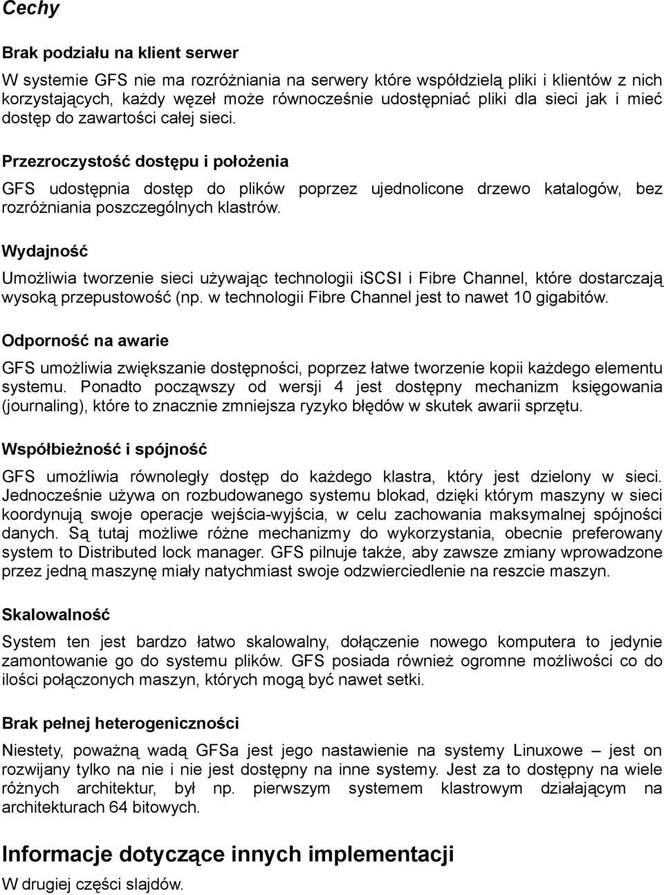 Wydajność Umożliwia tworzenie sieci używając technologii iscsi i Fibre Channel, które dostarczają wysoką przepustowość (np. w technologii Fibre Channel jest to nawet 10 gigabitów.