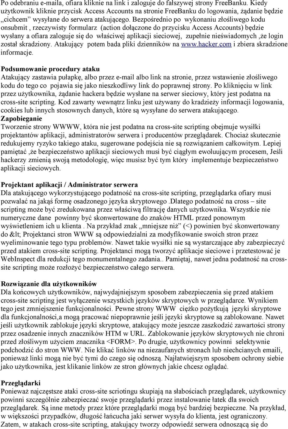 Bezpośrednio po wykonaniu złośliwego kodu onsubmit, rzeczywisty formularz (action dołączone do przycisku Access Accounts) będzie wysłany a ofiara zaloguje się do właściwej aplikacji sieciowej,