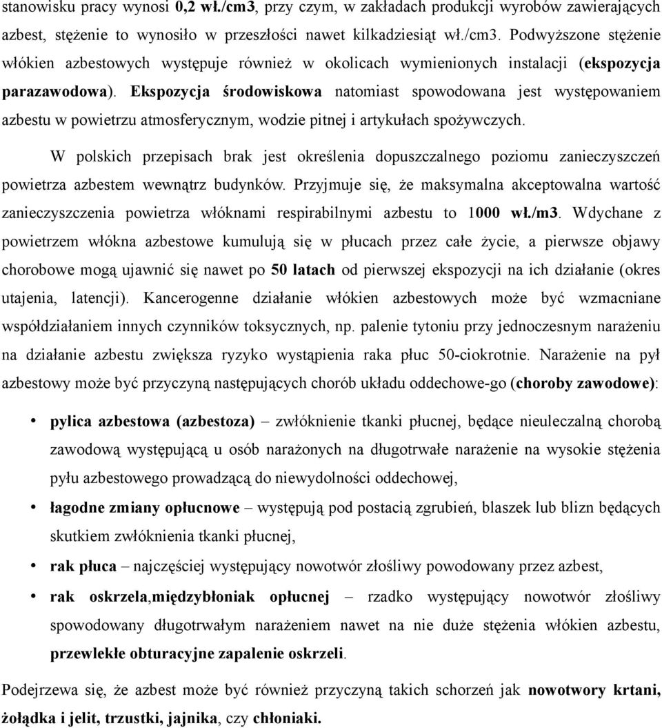 W polskich przepisach brak jest określenia dopuszczalnego poziomu zanieczyszczeń powietrza azbestem wewnątrz budynków.