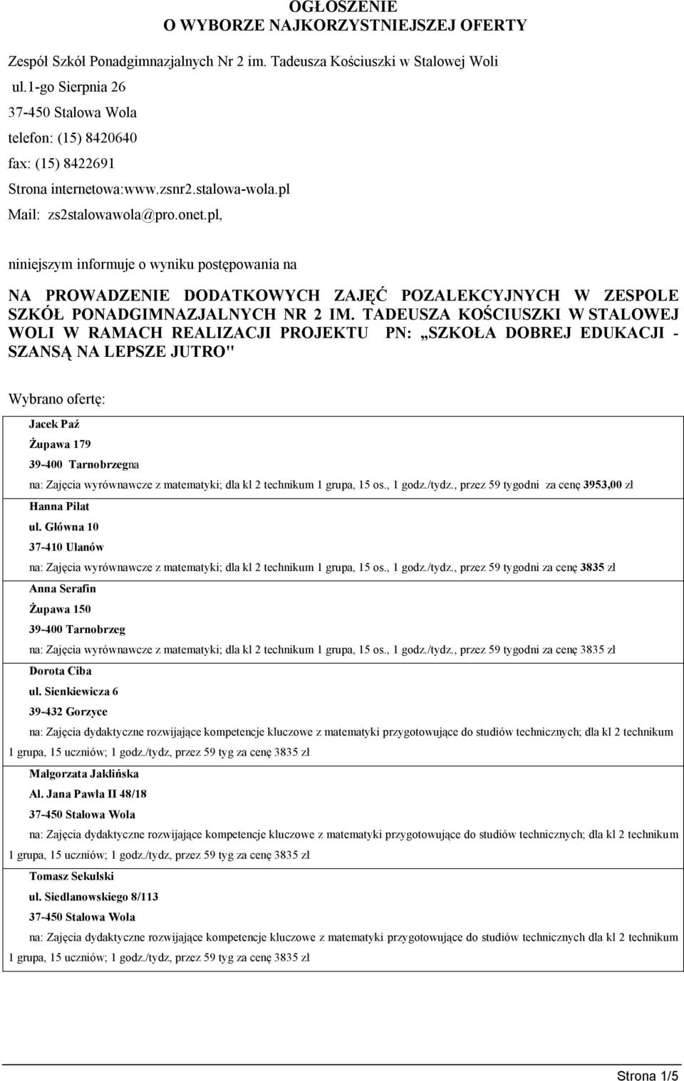 pl, niniejszym informuje o wyniku postępowania na NA PROWADZENIE DODATKOWYCH ZAJĘĆ POZALEKCYJNYCH W ZESPOLE SZKÓŁ PONADGIMNAZJALNYCH NR 2 IM.