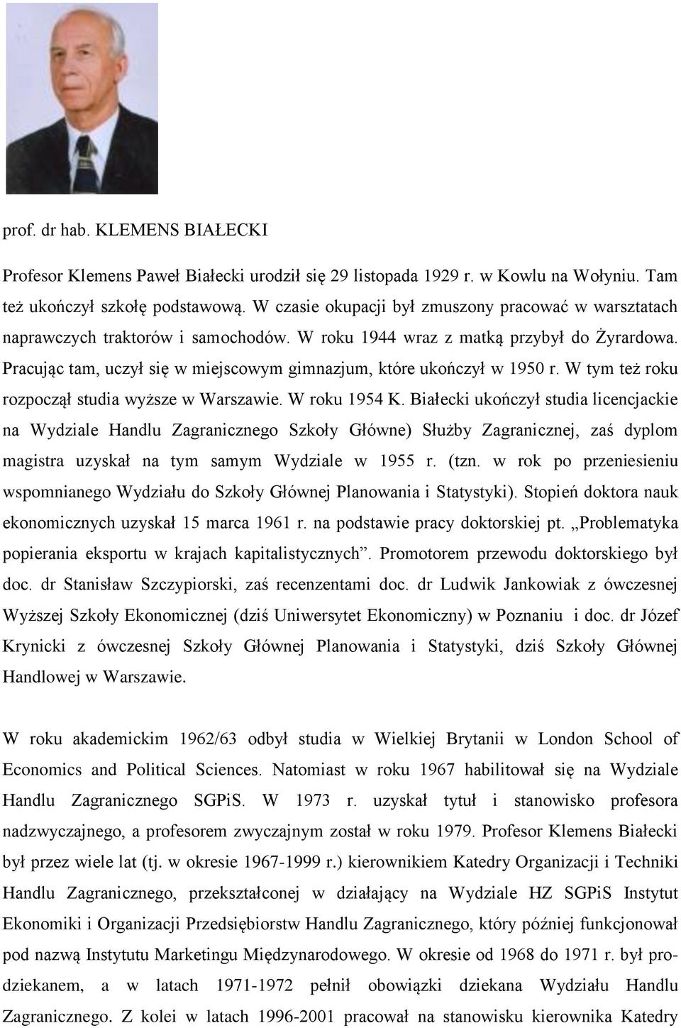 Pracując tam, uczył się w miejscowym gimnazjum, które ukończył w 1950 r. W tym też roku rozpoczął studia wyższe w Warszawie. W roku 1954 K.