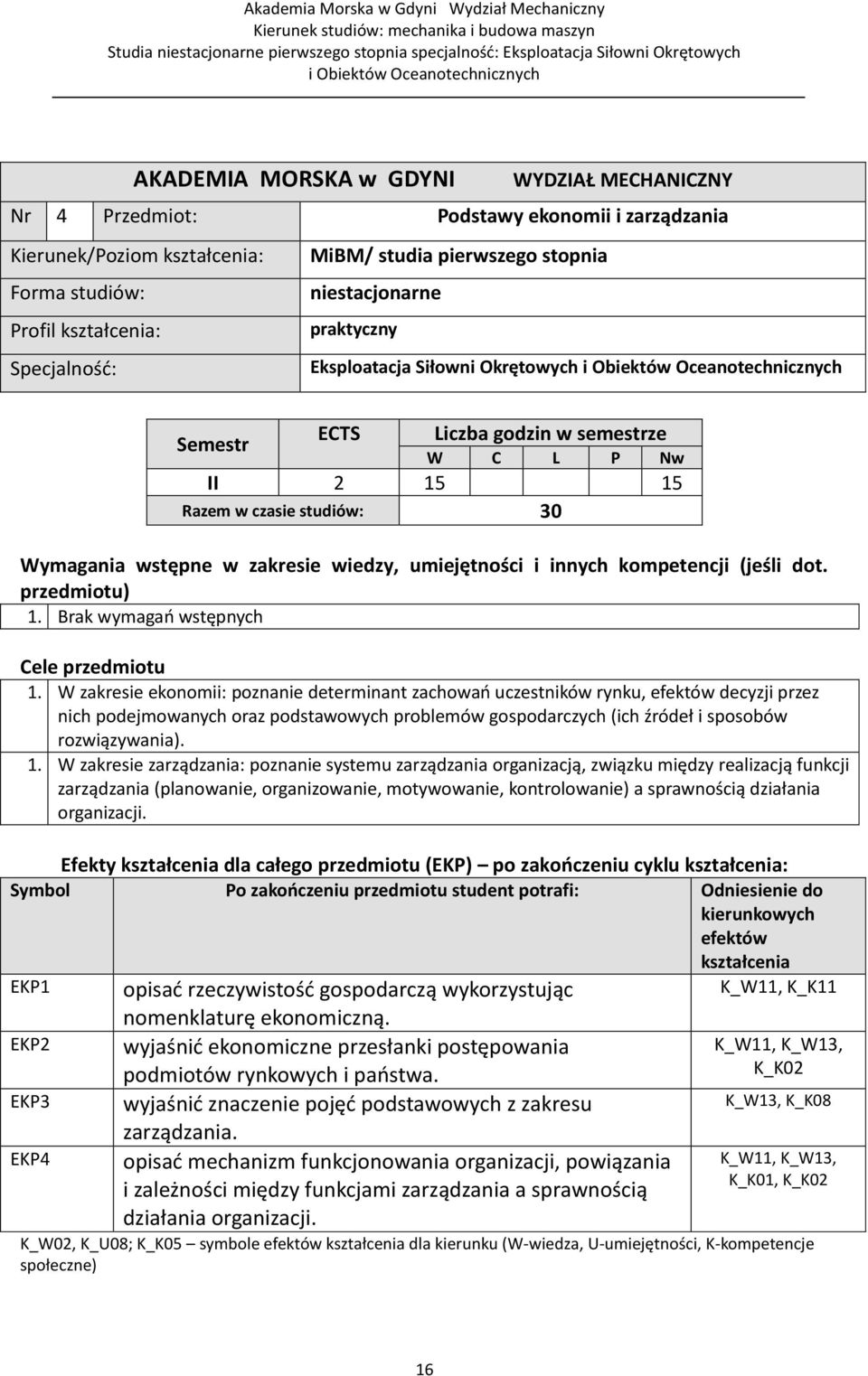 umiejętności i innych kompetencji (jeśli dot. przedmiotu) 1. Brak wymagań wstępnych Cele przedmiotu 1.