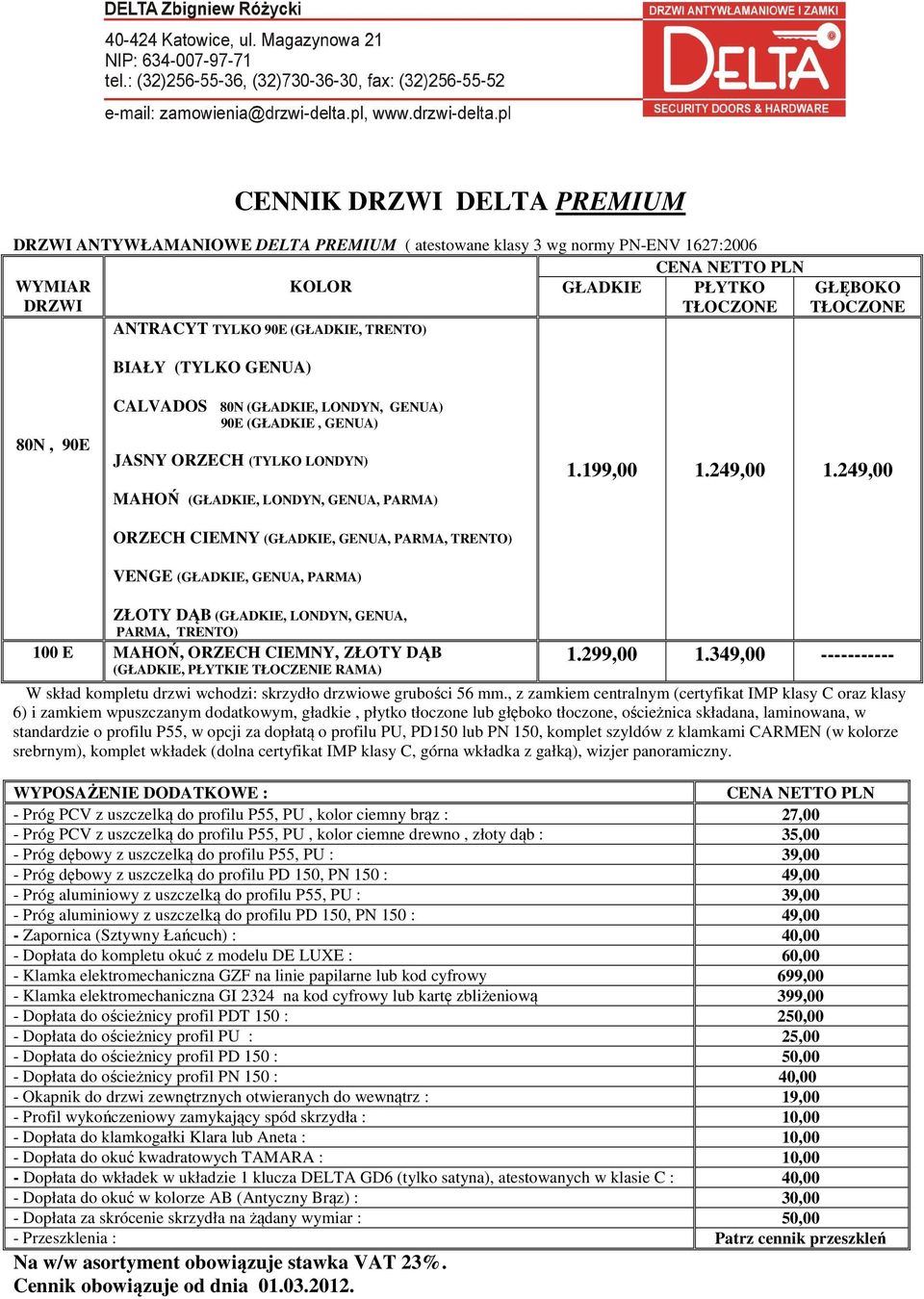 249,00 VENGE (GŁADKIE, GENUA, PARMA) ZŁOTY DĄB (GŁADKIE, LONDYN, GENUA, PARMA, TRENTO) 100 E MAHOŃ, ORZECH CIEMNY, ZŁOTY DĄB (GŁADKIE, PŁYTKIE TŁOCZENIE RAMA) 1.299,00 1.