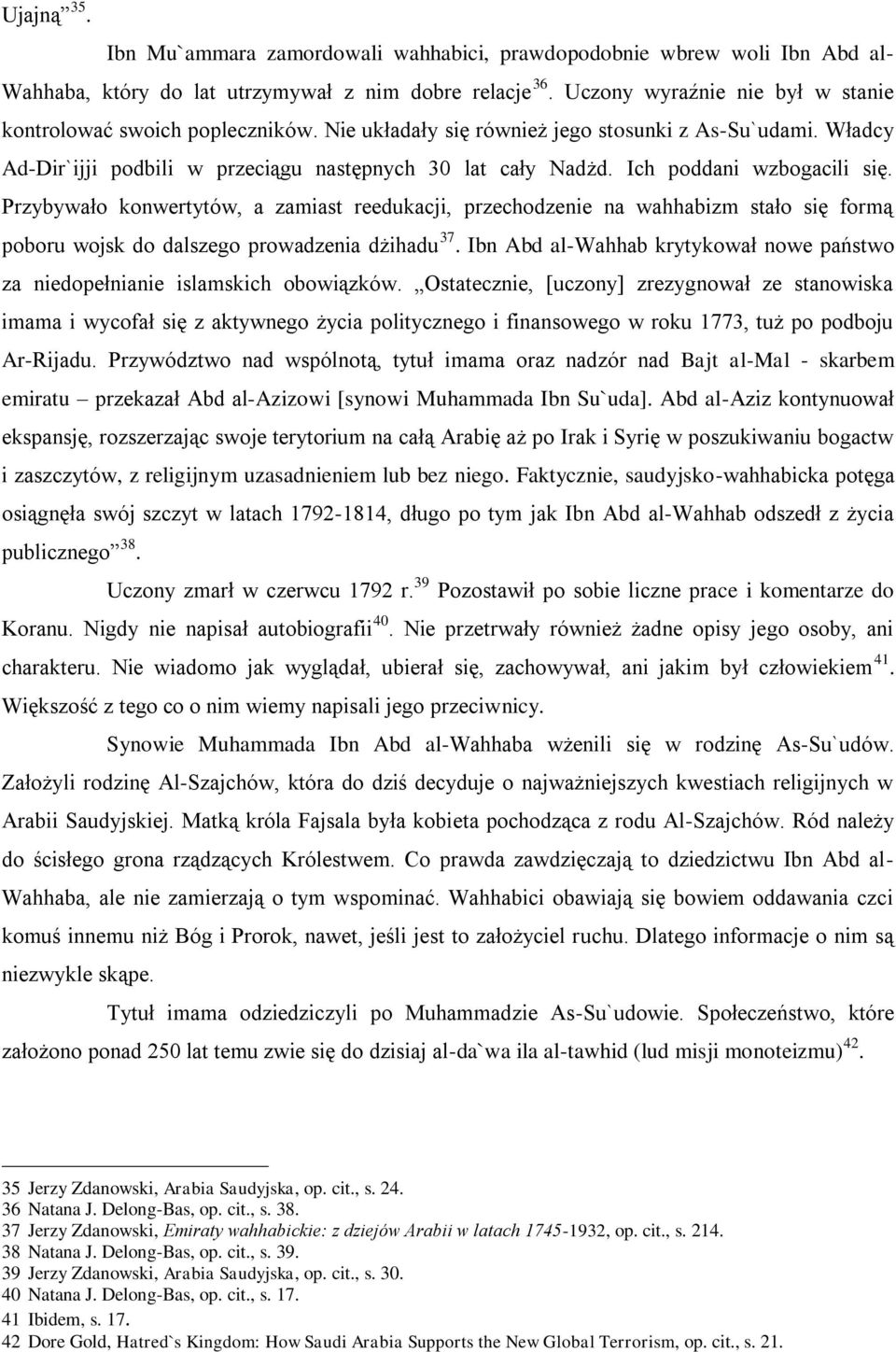 Ich poddani wzbogacili się. Przybywało konwertytów, a zamiast reedukacji, przechodzenie na wahhabizm stało się formą poboru wojsk do dalszego prowadzenia dżihadu 37.