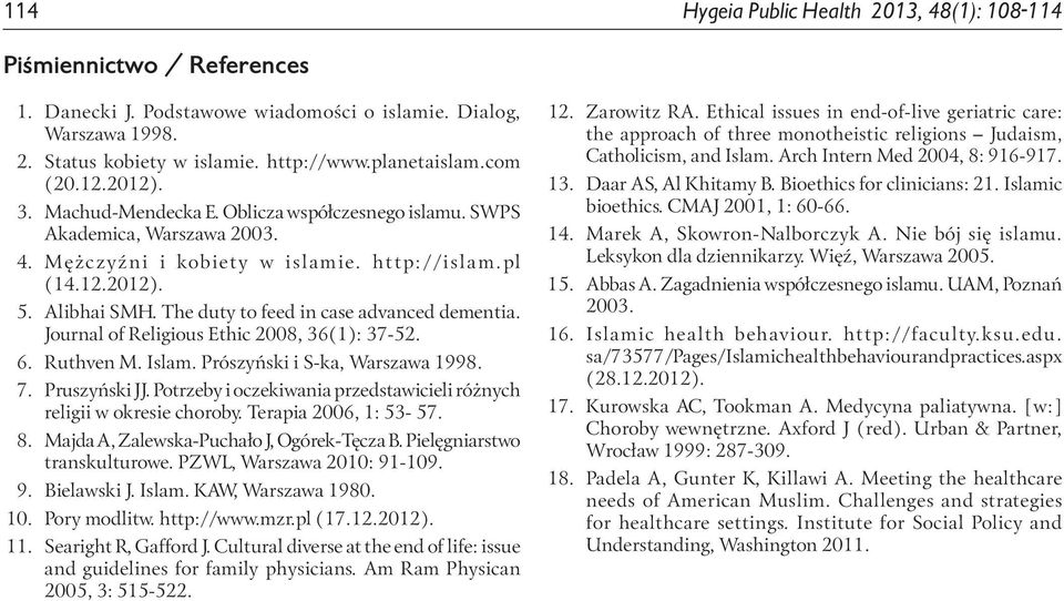 The duty to feed in case advanced dementia. Journal of Religious Ethic 2008, 36(1): 37-52. 6. Ruthven M. Islam. Prószyński i S-ka, Warszawa 1998. 7. Pruszyński JJ.