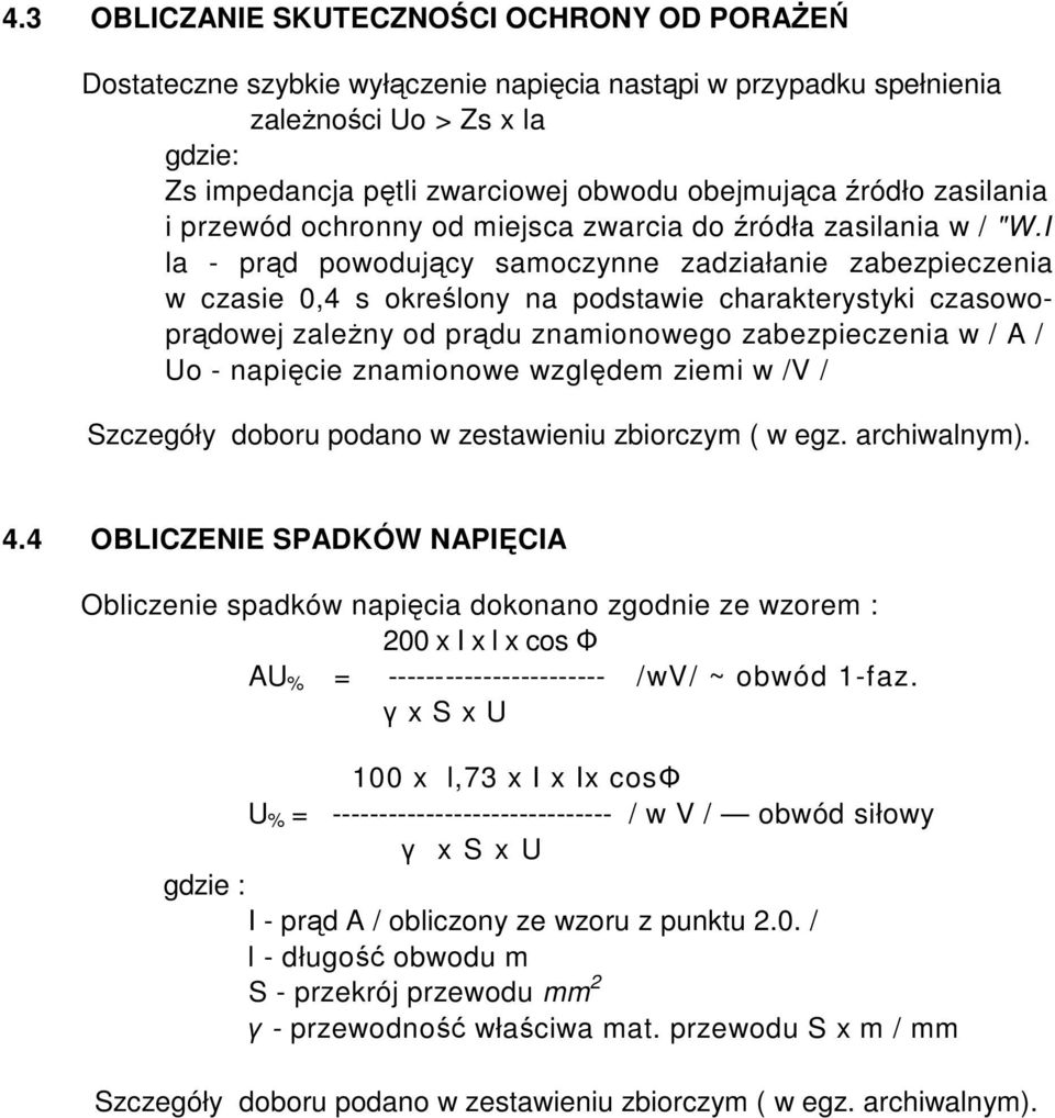 I la - prąd powodujący samoczynne zadziałanie zabezpieczenia w czasie 0,4 s określony na podstawie charakterystyki czasowoprądowej zaleŝny od prądu znamionowego zabezpieczenia w / A / Uo - napięcie