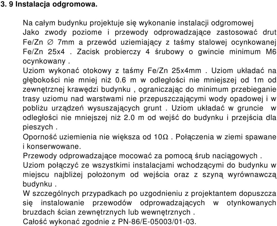 Zacisk probierczy 4 śrubowy o gwincie minimum M6 ocynkowany. Uziom wykonać otokowy z taśmy Fe/Zn 25x4mm. Uziom układać na głębokości nie mniej niŝ 0.