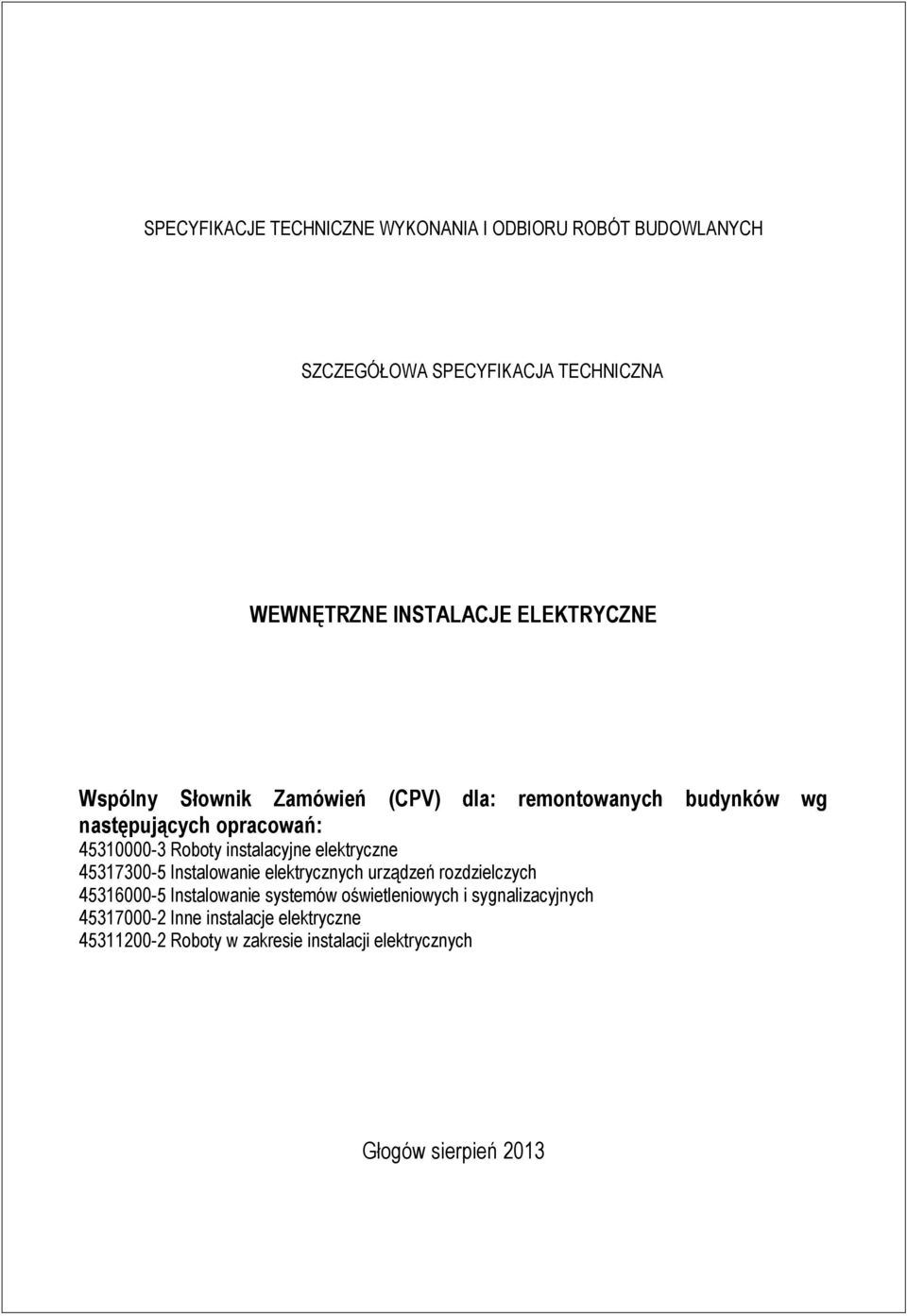 instalacyjne elektryczne 45317300-5 Instalowanie elektrycznych urządzeń rozdzielczych 45316000-5 Instalowanie systemów